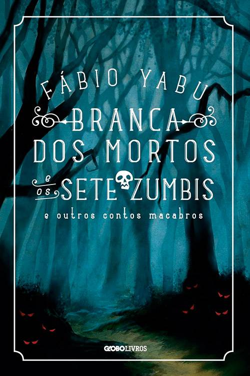 Branca dos Mortos e os Sete Zumbis e Outros Contos Macabros